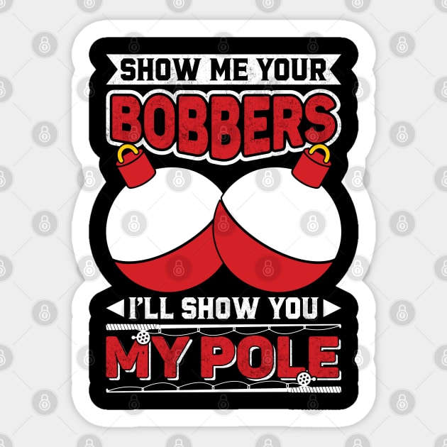 Show me your bobbers I'll show you my pole Sticker by sharukhdesign